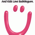 and kids love bubblegum