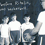 Before Facebook, before Ritalin, there was basketball. Before Strattera and Vyvanse, there was Ritalin and Cylert